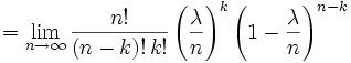 =\lim_{n\to\infty}{n! \over (n-k)!\,k!} \left({\lambda \over n}\right)^k \left(1-{\lambda\over n}\right)^{n-k}