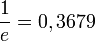 \frac{1}{e} = 0,3679