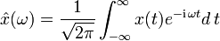 \hat x(\omega)=\frac{1}{\sqrt{2\pi}}\int_{-\infty}^{\infty}x(t)e^{-\mathrm{i}\,\omega t}d\,t