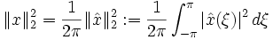 \|x\|_2^2=\frac1{2\pi}\|\hat x\|_2^2:=\frac1{2\pi}\int_{-\pi}^\pi|\hat x(\xi)|^2\,d\xi