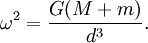 \omega^2=\frac{G(M+m)}{d^3}.