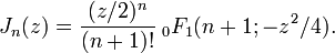 J_n(z)=\frac{(z/2)^n}{(n+1)!}  \;_0F_1 (n+1; -z^2/4).