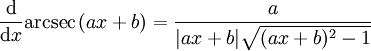 \frac{\mathrm{d}}{\mathrm{d}x} \operatorname{arcsec}\,(ax+b) =  \frac{a}{|ax+b| \sqrt{(ax+b)^2 - 1}}