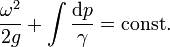  \frac{\omega^2}{2g} + \int \frac{\operatorname{d}p}{\gamma} = \text{const}.