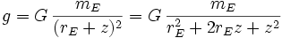 g = G\,\frac{m_E}{(r_E+z)^2} = G\,\frac{m_E}{r_E^2+2r_Ez+z^2}