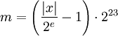 m = \left( \frac{|x|}{2^e} - 1 \right) \cdot 2^{23}