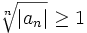 \sqrt[n]{|a_n|} \ge 1