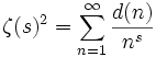 \zeta(s)^2=\sum_{n=1}^\infty\frac{d(n)}{n^s}