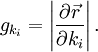 g_{k_i} = \left| \frac{\partial \vec r}{\partial k_i} \right|.
