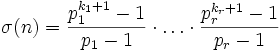 
\sigma(n) = \frac{p_1^{k_1+1}-1}{p_1-1} \cdot\ldots\cdot \frac{p_r^{k_r+1}-1}{p_r-1}
