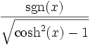  \, \frac{\sgn(x)}{\sqrt{\cosh^2(x)-1}} 