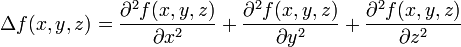 \Delta f(x,y,z) =
\frac{\partial^2 f(x,y,z)}{\partial x^2} +
\frac{\partial^2 f(x,y,z)}{\partial y^2} +
\frac{\partial^2 f(x,y,z)}{\partial z^2}