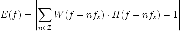 E(f)=\left|\sum_{n\in\Z} W(f-nf_s)\cdot H(f-nf_s)-1\right|