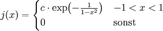 j(x) = \begin{cases}
c \cdot \exp\!\left(-\frac{1}{1-x^2}\right) &amp;amp;amp; -1 &amp;amp;lt; x &amp;amp;lt; 1 \\0 &amp;amp;amp; \mathrm{ sonst}\end{cases}
