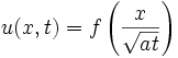 
u(x,t) = f\left(\frac{x}{\sqrt{at}}\right)

