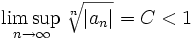 \limsup_{n\to\infty}\sqrt[n]{|a_{n}|}=C&amp;lt;1
