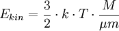 E_{kin} = \frac{3}{2} \cdot k \cdot T \cdot \frac{M}{\mu m}