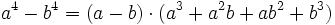 a^4 - b^4=(a-b) \cdot (a^3 + a^2 b + a b^2 + b^3) 
