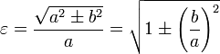 \varepsilon = \frac{\sqrt{a^2 \pm b^2}}{a} = \sqrt{1 \pm \left( {b\over a} \right) ^2}