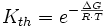 K_{th}=e^{- \frac{\Delta G}{R \cdot T}}