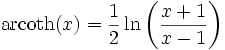 \operatorname{arcoth}(x) = \frac{1}{2}\ln\left(\frac{x+1}{x-1}\right)