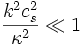 \frac{k^2 c_s^2}{\kappa^2}\ll 1