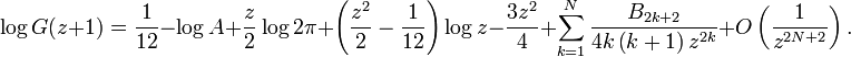  \log G(z+1)=\frac{1}{12} - \log A + \frac{z}{2}\log 2\pi +\left(\frac{z^2}{2} -\frac{1}{12}\right)\log z -\frac{3z^2}{4}+
\sum_{k=1}^{N}\frac{B_{2k+2}}{4k\left(k+1\right)z^{2k}} + O\left(\frac{1}{z^{2N+2}}\right).