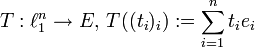 T:\ell_1^n\rightarrow E,\, T((t_i)_i):=\sum_{i=1}^nt_ie_i