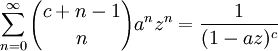  \sum_{n=0}^{\infty} {c + n - 1 \choose n} a^n z^n = \frac{1}{(1-az)^c} 