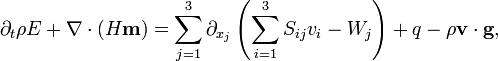 \partial_t \rho E + \nabla \cdot (H \mathbf{m}) = 
\sum_{j=1}^3 \partial_{x_j} \left (\sum_{i=1}^3 S_{ij} v_i - W_j \right) + q - \rho \mathbf{v} \cdot \mathbf{g},