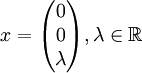 x=\begin{pmatrix}0\\0\\\lambda \end{pmatrix}, \lambda \in \mathbb R