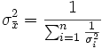  \sigma^2_{\bar{x}} = \frac{1}{\sum_{i=1}^n\frac{1}{\sigma_i^2}}