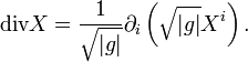 
\mbox{div} X = \frac{1}{\sqrt{|g|}} \partial_i \left(\sqrt {|g|} X^i\right).
