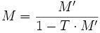 M = \frac{M'}{1-T \cdot M'}