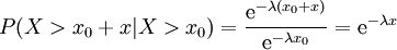 P(X&amp;amp;gt;x_{0}+x | X&amp;amp;gt;x_{0}) = \frac{\mathrm{e}^{-\lambda (x_{0}+x)}}{\mathrm{e}^{-\lambda x_{0}}} = \mathrm{e}^{-\lambda x}