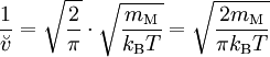 \frac{1}{\breve v} = \sqrt{\frac{2}{\pi}} \cdot \sqrt{\frac{m_\text{M}}{k_\mathrm{B}T}} = \sqrt{\frac{2 m_\text{M}}{\pi k_\mathrm{B}T}}
