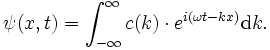 \psi(x, t)=\int_{-\infty}^{\infty} c(k)\cdot e^{i(\omega t-kx)} \mathrm dk.