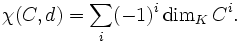 \chi(C,d)=\sum_i(-1)^i\dim_K C^i.