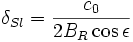  \delta_{Sl} = \frac{c_0}{2 B_R \cos \epsilon} 