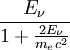 \frac{E_{\nu}}{1+\frac{2 E_{\nu}}{m_ec^2}}