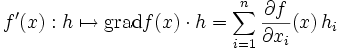 f'(x):h\mapsto \mbox{grad} f(x)\cdot h=\sum\limits_{i=1}^n \frac{\partial f}{\partial x_i}(x)\, h_i