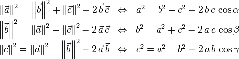 \begin{array}{ccc}
\left\|\vec{a}\right\|^2=\left\|\vec{b}\right\|^2+\left\|\vec{c}\right\|^2-2\,\vec{b}\,\vec{c}
&amp;amp;amp;\Leftrightarrow&amp;amp;amp;a^2=b^2+c^2-2\,b\,c\,\cos\alpha\\
\left\|\vec{b}\right\|^2=\left\|\vec{a}\right\|^2+\left\|\vec{c}\right\|^2-2\,\vec{a}\,\vec{c}
&amp;amp;amp;\Leftrightarrow&amp;amp;amp;b^2=a^2+c^2-2\,a\,c\,\cos\beta\\
\left\|\vec{c}\right\|^2=\left\|\vec{a}\right\|^2+\left\|\vec{b}\right\|^2-2\,\vec{a}\,\vec{b}
&amp;amp;amp;\Leftrightarrow&amp;amp;amp;c^2=a^2+b^2-2\,a\,b\,\cos\gamma
\end{array}