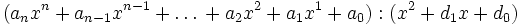 
(a_{n}x^n+a_{n-1}x^{n-1}+\dots{}+a_2x^2+a_1x^1+a_0) : (x^2 + d_1x +d_0)
