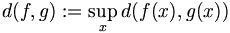 d(f,g):=\sup_x d(f(x),g(x))