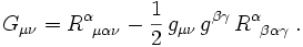 
G_{\mu\nu}=R^\alpha_{\;\;\mu\alpha\nu} - \frac{1}{2}\,g_{\mu\nu}\,
           g^{\beta\gamma}\,R^\alpha_{\;\;\beta\alpha\gamma}\;.
