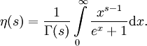 \eta(s) = \frac{1}{\Gamma(s)}\int\limits_0^\infty \frac{x^{s-1}}{e^x+1}{\mathrm dx}.
