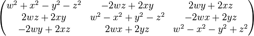 
\begin{pmatrix}
w^2 + x^2 - y^2 - z^2 &amp;amp;amp;
-2wz+2xy &amp;amp;amp;
2wy+2xz \\

2wz+2xy &amp;amp;amp;
w^2 - x^2 + y^2 - z^2 &amp;amp;amp;
-2wx+2yz \\

-2wy+2xz &amp;amp;amp;
2wx+2yz &amp;amp;amp;
w^2 - x^2- y^2+ z^2
\end{pmatrix}