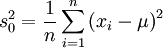 s_0^2=\frac{1}{n}\sum_{i=1}^{n}\left(x_i-\mu\right)^2