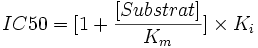 
{IC50}= [1+\frac{[Substrat]}{K_m}] \times K_i
