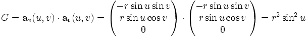 G = \mathbf{a}_v (u,v) \cdot \mathbf{a}_v (u,v)
= \begin{pmatrix}-r \sin u \sin v\\r \sin u \cos v\\0\end{pmatrix}
\cdot \begin{pmatrix}-r \sin u \sin v\\r \sin u \cos v\\0\end{pmatrix} = r^2 \sin^2 u